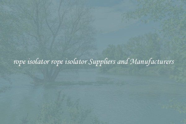 rope isolator rope isolator Suppliers and Manufacturers