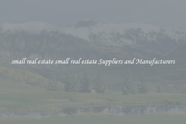 small real estate small real estate Suppliers and Manufacturers
