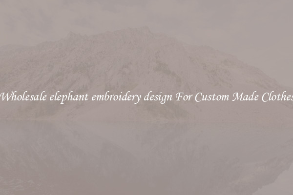 Wholesale elephant embroidery design For Custom Made Clothes