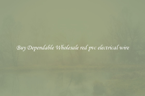 Buy Dependable Wholesale red pvc electrical wire
