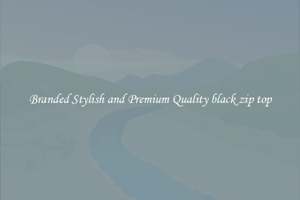 Branded Stylish and Premium Quality black zip top