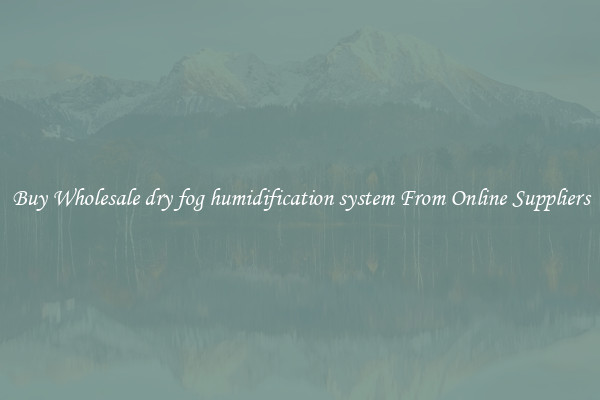 Buy Wholesale dry fog humidification system From Online Suppliers