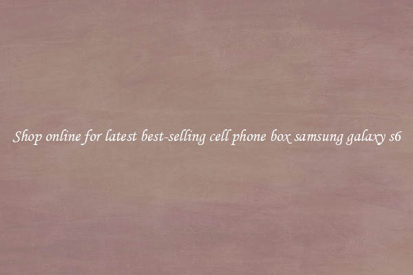 Shop online for latest best-selling cell phone box samsung galaxy s6
