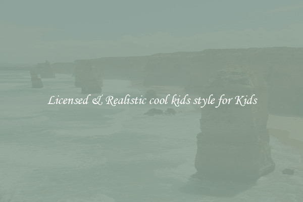Licensed & Realistic cool kids style for Kids