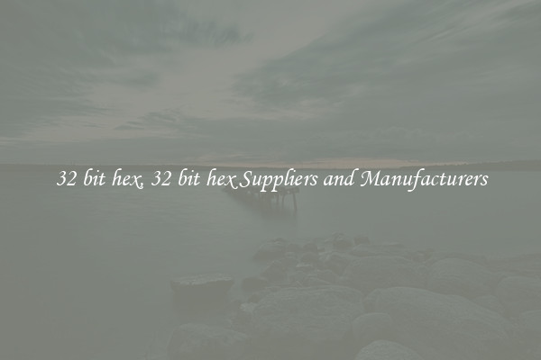 32 bit hex, 32 bit hex Suppliers and Manufacturers