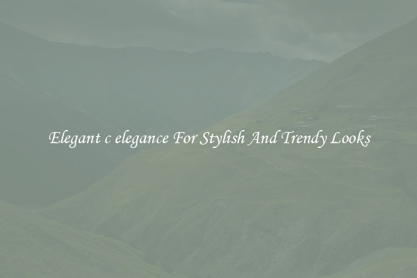 Elegant c elegance For Stylish And Trendy Looks