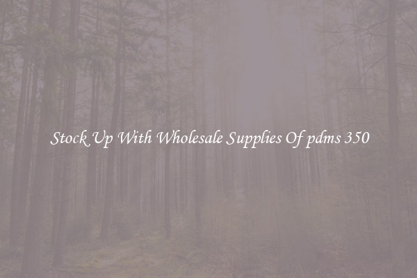 Stock Up With Wholesale Supplies Of pdms 350